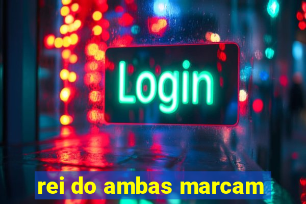 rei do ambas marcam